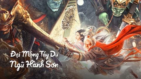 Đại Mộng Tây Du: Ngũ Hành Sơn Tập Full