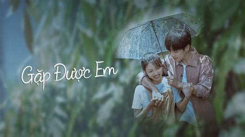 Gặp Được Em Tập Full